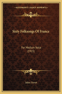Sixty Folksongs Of France