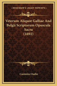 Veterum Aliquot Galliae And Belgii Scriptorum Opuscula Sacra (1692)