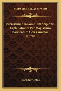 Breuissimae In Somnium Scipionis Explanationes Per Magistrum Barrientum Con Cinnatae (1570)
