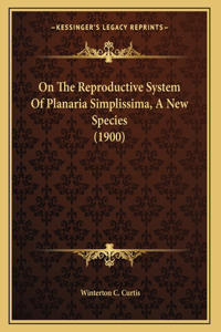 On The Reproductive System Of Planaria Simplissima, A New Species (1900)