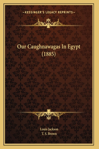 Our Caughnawagas In Egypt (1885)