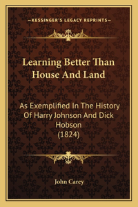 Learning Better Than House And Land