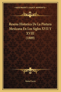 Resena Historica De La Pintura Mexicana En Los Siglos XVII Y XVIII (1889)