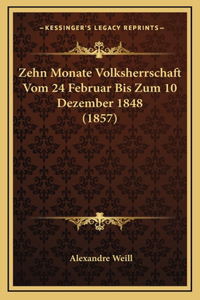 Zehn Monate Volksherrschaft Vom 24 Februar Bis Zum 10 Dezember 1848 (1857)