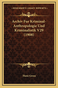 Archiv Fur Kriminal-Anthropologie Und Kriminalistik V29 (1908)