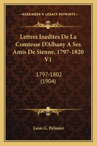 Lettres Inedites De La Comtesse D'Albany A Ses Amis De Sienne, 1797-1820 V1