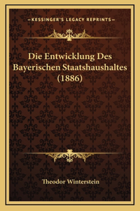 Die Entwicklung Des Bayerischen Staatshaushaltes (1886)
