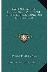 Das Problem Der Schulorganisation Auf Grund Der Begabung Der Kinder (1913)