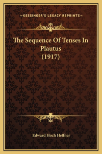 The Sequence Of Tenses In Plautus (1917)