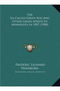 The So-Called Green Bug And Other Grain Aphids In Minnesota In 1907 (1908)