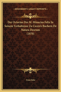 Der Octavius Des M. Minucius Felix In Seinem Verhaltnisse Zu Cicero's Buchern De Natura Deorum (1870)