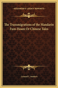 The Transmigrations of the Mandarin Fum-Hoam Or Chinese Tales