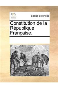 Constitution de La Rpublique Franaise.