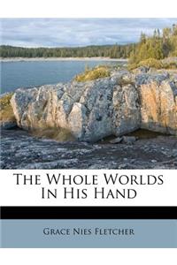 The Whole Worlds in His Hand