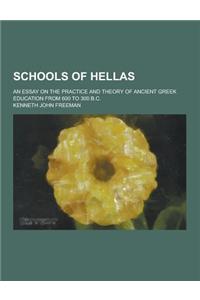 Schools of Hellas; An Essay on the Practice and Theory of Ancient Greek Education from 600 to 300 B.C.