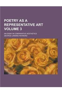 Poetry as a Representative Art; An Essay in Comparative Aesthetics Volume 3