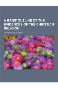 A Brief Outline of the Evidences of the Christian Religion