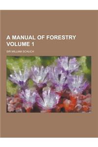 A Manual of Forestry Volume 1