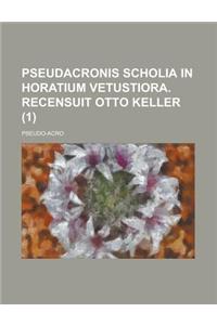 Pseudacronis Scholia in Horatium Vetustiora. Recensuit Otto Keller (1)