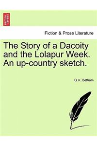 The Story of a Dacoity and the Lolapur Week. an Up-Country Sketch.