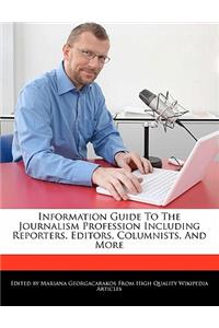 Information Guide to the Journalism Profession Including Reporters, Editors, Columnists, and More