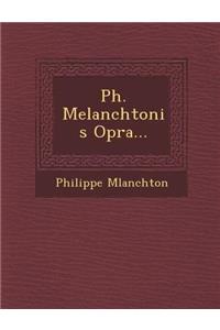 Ph. Melanchtonis Op�ra...