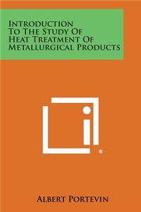 Introduction To The Study Of Heat Treatment Of Metallurgical Products