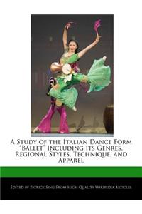 A Study of the Italian Dance Form Ballet Including Its Genres, Regional Styles, Technique, and Apparel