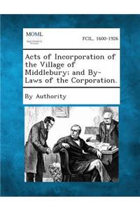 Acts of Incorporation of the Village of Middlebury; And By-Laws of the Corporation.