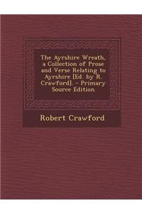 The Ayrshire Wreath, a Collection of Prose and Verse Relating to Ayrshire [Ed. by R. Crawford].