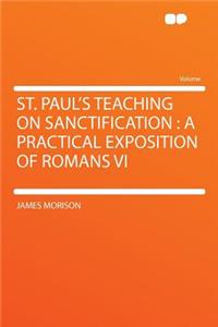 St. Paul's Teaching on Sanctification: A Practical Exposition of Romans VI