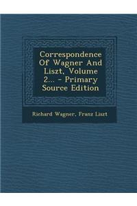 Correspondence of Wagner and Liszt, Volume 2... - Primary Source Edition