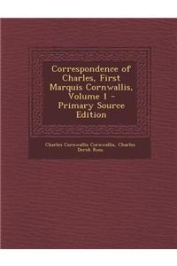 Correspondence of Charles, First Marquis Cornwallis, Volume 1 - Primary Source Edition
