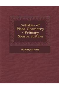 Syllabus of Plane Geometry - Primary Source Edition