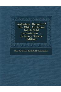 Antietam. Report of the Ohio Antietam Battlefield Commission - Primary Source Edition