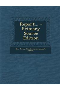 Report... - Primary Source Edition