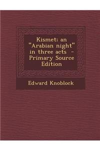 Kismet; An Arabian Night in Three Acts