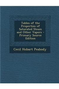 Tables of the Properties of Saturated Steam and Other Vapors - Primary Source Edition