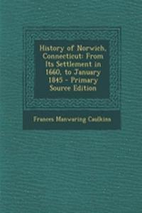 History of Norwich, Connecticut: From Its Settlement in 1660, to January 1845