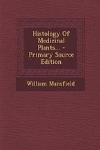 Histology of Medicinal Plants... - Primary Source Edition