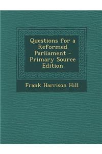 Questions for a Reformed Parliament - Primary Source Edition