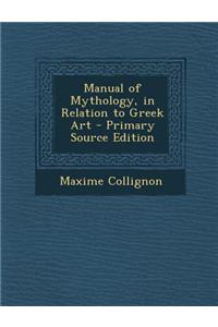 Manual of Mythology, in Relation to Greek Art - Primary Source Edition