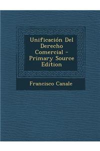 Unificacion del Derecho Comercial - Primary Source Edition
