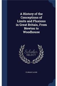 A History of the Conceptions of Limits and Fluxions in Great Britain, From Newton to Woodhouse