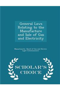 General Laws Relating to the Manufacture and Sale of Gas and Electricity - Scholar's Choice Edition