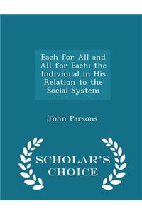 Each for All and All for Each; The Individual in His Relation to the Social System - Scholar's Choice Edition