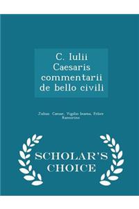 C. Iulii Caesaris Commentarii de Bello Civili - Scholar's Choice Edition