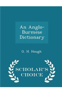 An Anglo-Burmese Dictionary - Scholar's Choice Edition