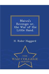 Maiwa's Revenge; Or, the War of the Little Hand. - War College Series