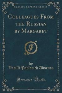 Colleagues from the Russian by Margaret (Classic Reprint)